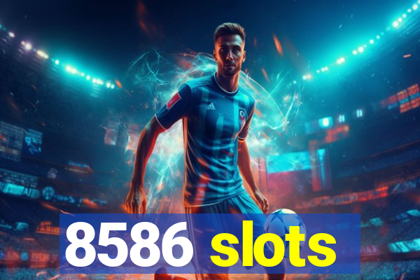 8586 slots